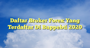 Daftar Broker Forex Yang Terdaftar Di Bappebti 2020