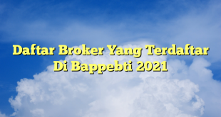 Daftar Broker Yang Terdaftar Di Bappebti 2021